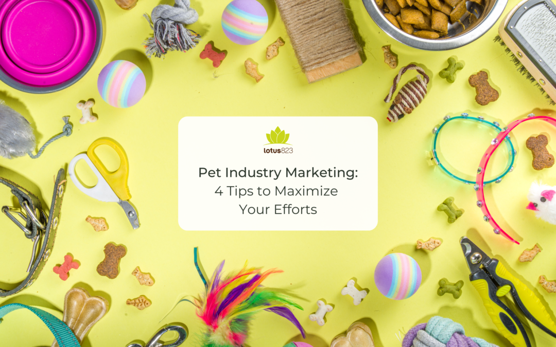 Pet Industry Marketing: 4 Tips to Maximize Your Efforts