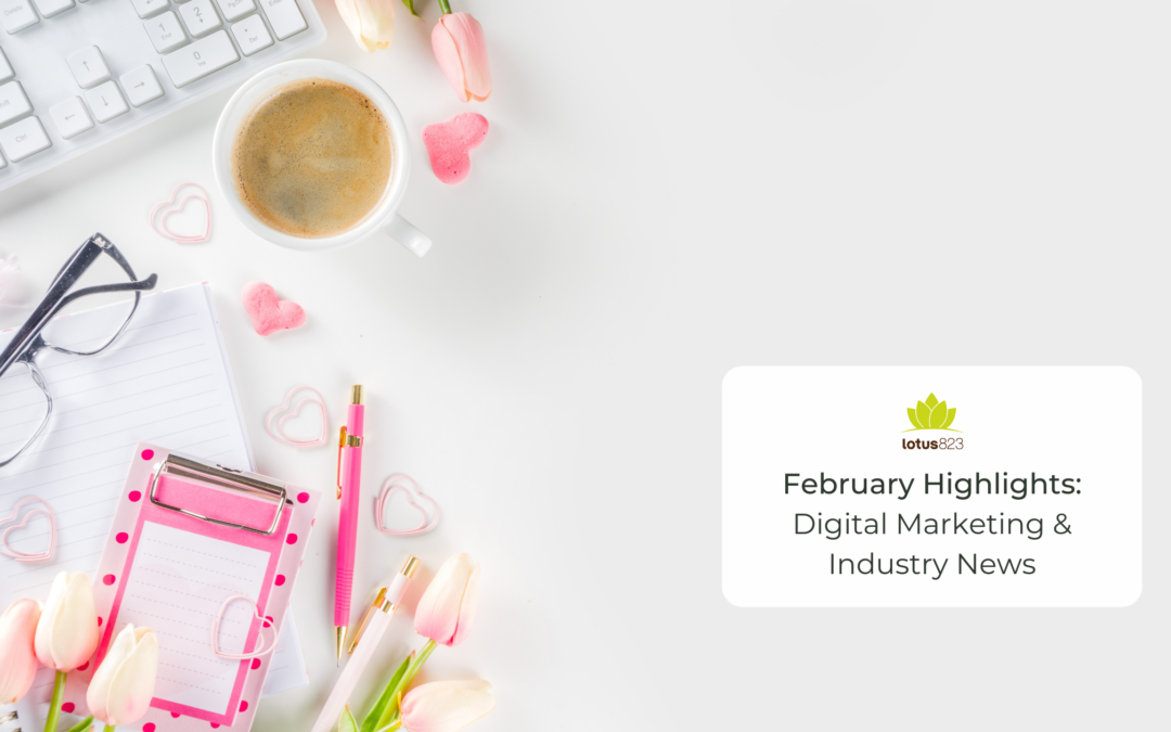 February Highlights: Digital Marketing & Industry News