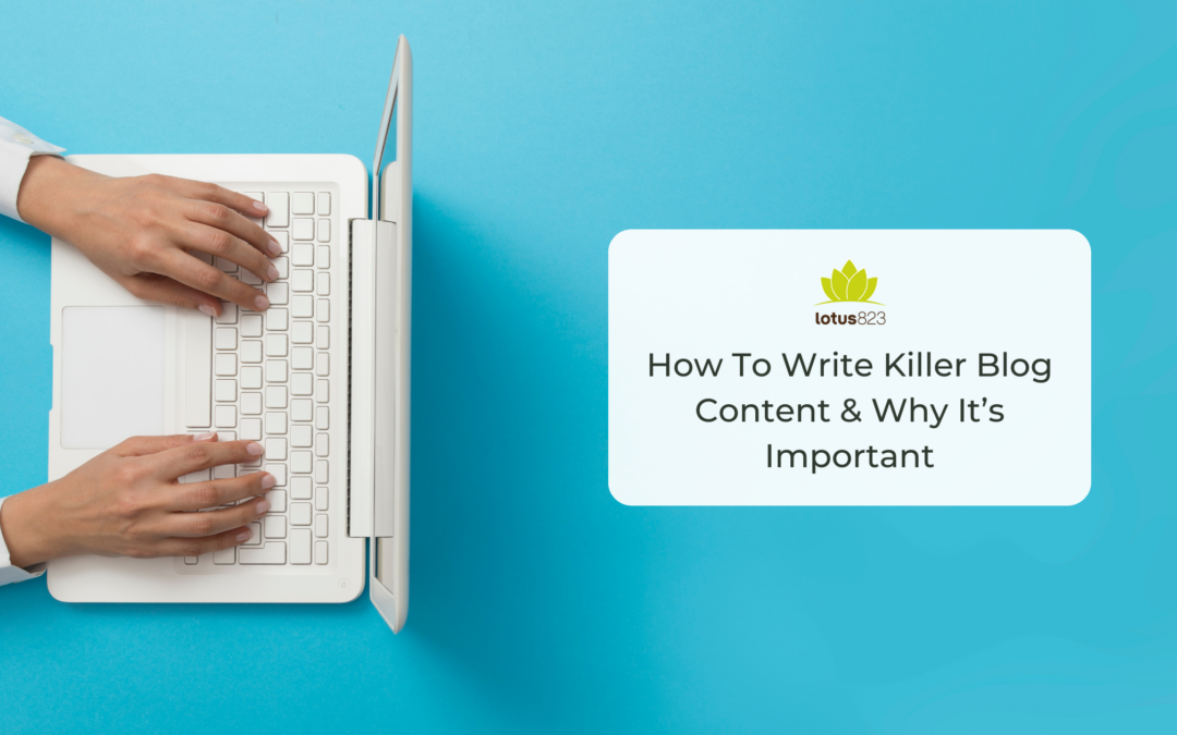 How To Write Killer Blog Content & Why It’s Important