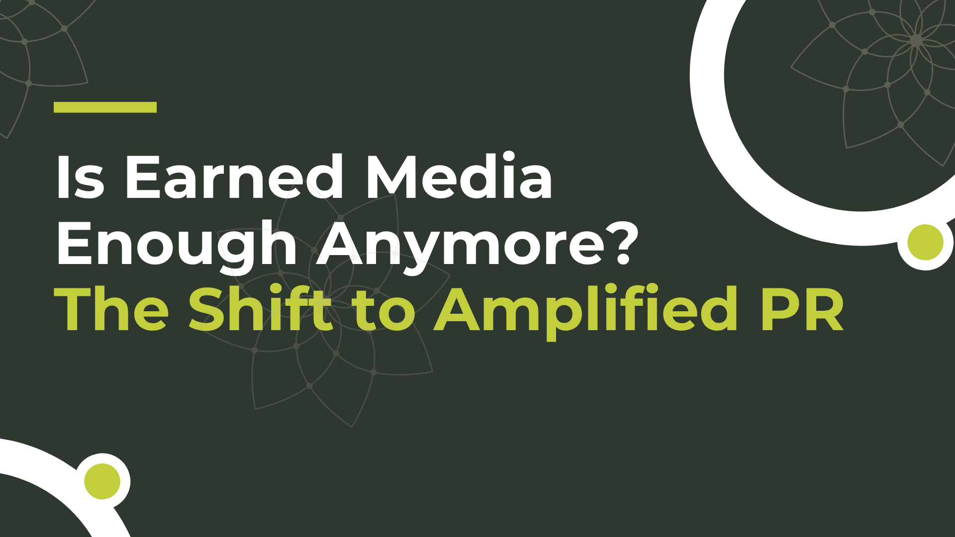 Is Earned Media Enough Anymore? The Shift to Amplified PR