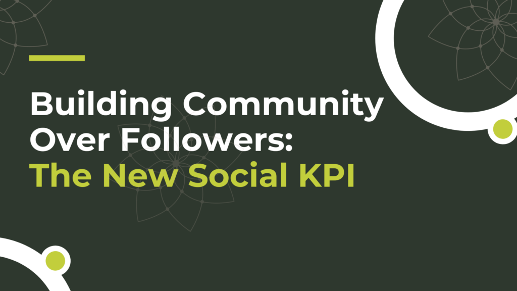 Building Community Over Followers: The New Social KPI