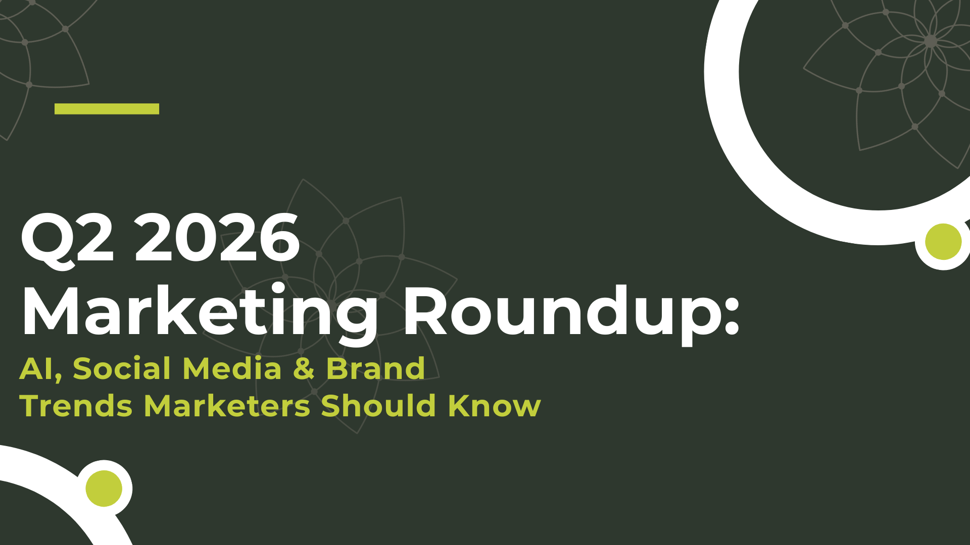 Q2 2026 Marketing Roundup: AI, Social Media & Brand Trends Marketers Should Know