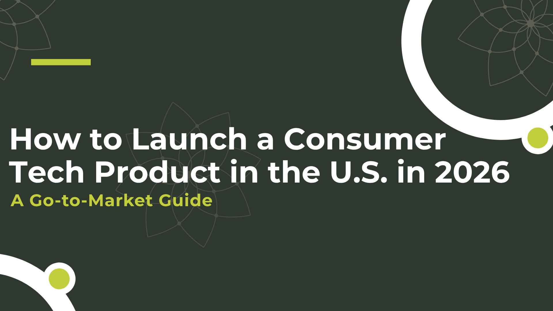 How to Launch a Consumer Tech Product in the U.S. in 2026: A Go-to-Market Guide